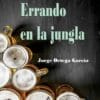Jorge Ortega busca meterse de nuevo en la lista de los más vendidos con su obra "Errando en la jungla"