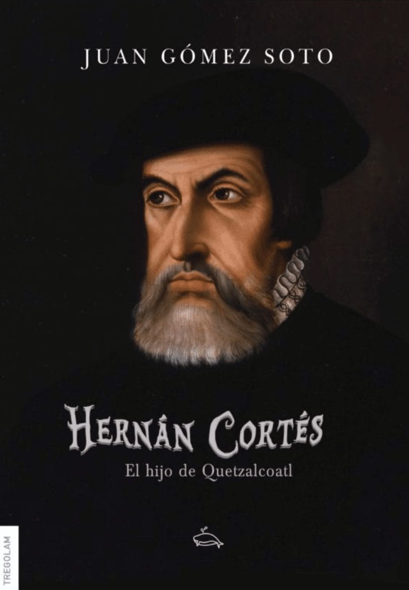 Hernán Cortés, el hijo de Quetzalcoátl, Juan Gómez Soto