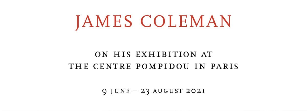 James Coleman at Centre Pompidou | 9 June — 23 August 2021