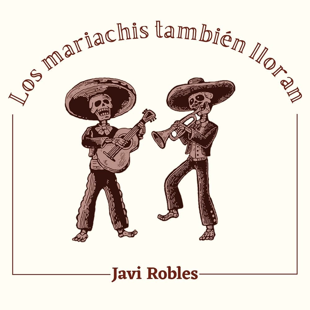 Los Mariachis También Lloran, de Javi Robles