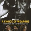 A CHOICE OF WEAPONS: INSPIRED BY GORDON PARKS