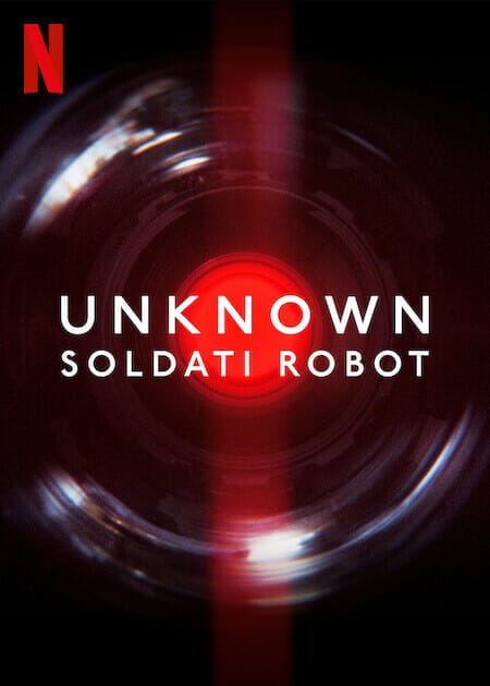 Unknown: Soldati Robot Netflix Documentale