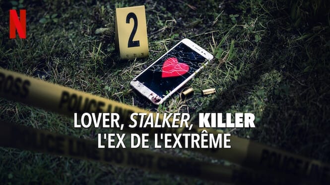 Lover, Stalker, Killer : L'ex de l'extrême - Netflix